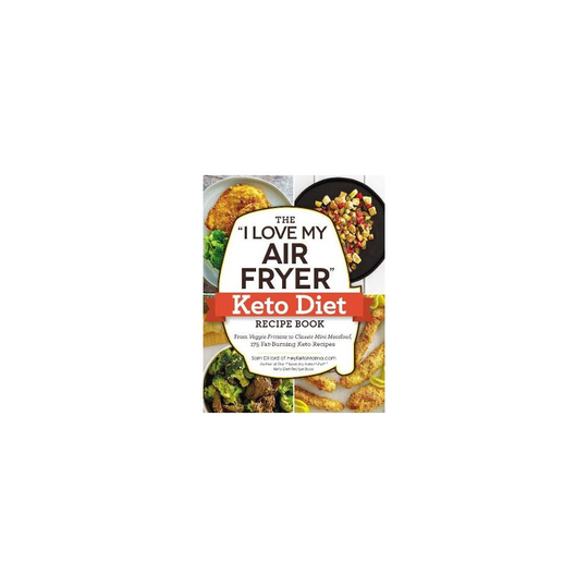 The I Love My Air Fryer Keto Diet Recipe Book From Veggie Frittata to Classic Mini Meatloaf, 175 FatBurning Keto Recipes