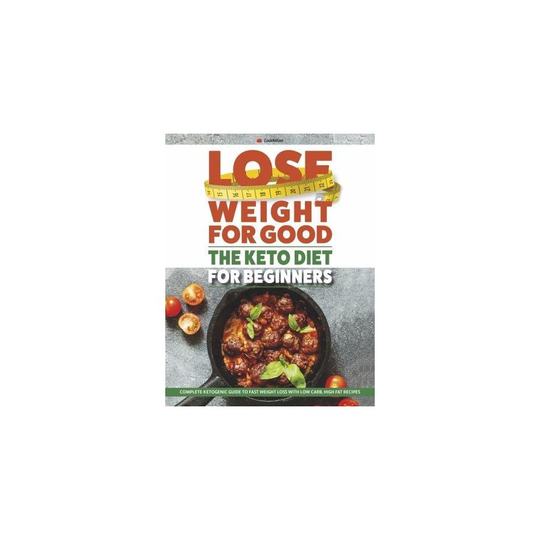 Lose Weight For Good: The Keto Diet for Beginners: Complete ketogenic guide to fast weight loss with low carb, high fat recipes